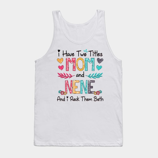 I Have Two Titles Mom And Nene And I Rock Them Both Wildflower Happy Mother's Day Tank Top by KIMIKA